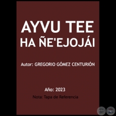 AYVU TEE HA E'EJOJI - Autor: GREGORIO GMEZ CENTURIN - Ao 2023